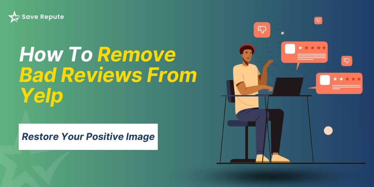 How to Remove Bad Reviews From Yelp Restore Your Positive Image